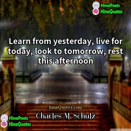 Charles M Schulz Quotes | Learn from yesterday, live for today, look